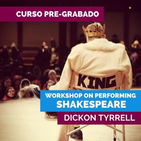 CURSO PRE-GRABADO: WORKSHOP ON PERFORMING SHAKESPEARE BY DICKON TYRRELL